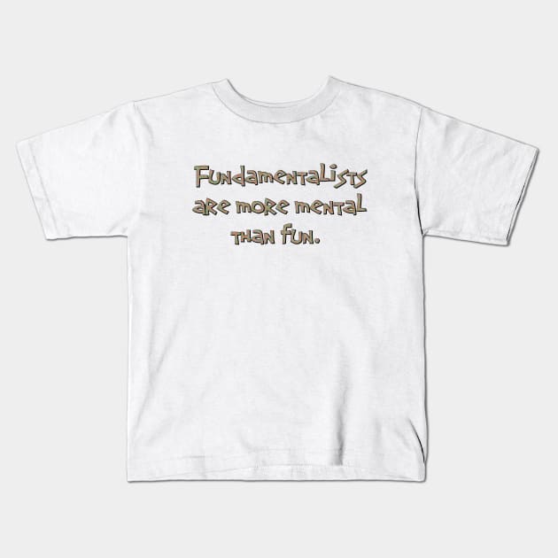 Fundamentalists Kids T-Shirt by SnarkCentral